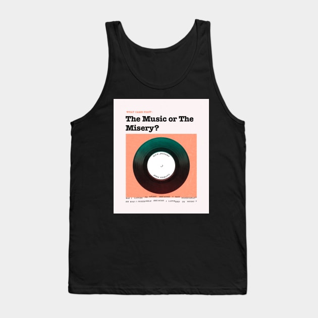 What came first - The Music or The Misery? Tank Top by MiaouStudio